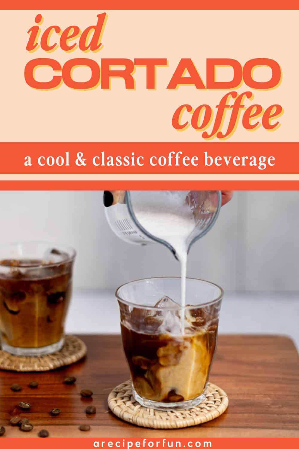 Pinterest Pin for a post about a recipe for an iced cortado coffee beverage.