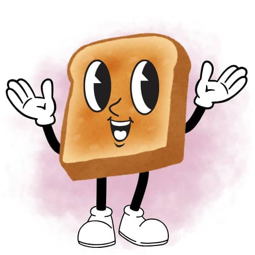 A cartoon slice of toast with big eyes, a smiling mouth, gloved hands raised, and white shoes, standing against a light pink watercolor background.