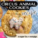 A close-up of a cookie topped with a pink and white frosted circus animal cracker and rainbow sprinkles. Text over the image promotes a fun, nostalgic circus animal cookies recipe, perfect for parties.
